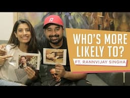 Who's More Likely To ? Ft. Rannvijay Singha | Gaelyn Mendonca