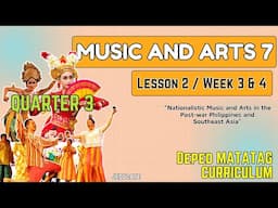 QUARTER 3 - WEEK 4 - LESSON 2 - MUSIC AND ARTS 7 / DEPED MATATAG CURRICULUM