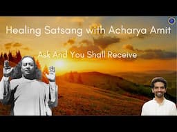 Ask And You Shall Receive | Healing Series | Acharya Amit