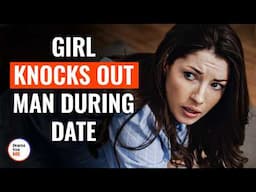 Girl Knocks Out Man During Date | @DramatizeMe