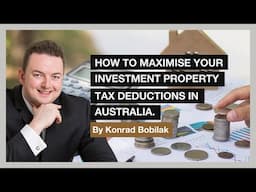 How To Maximise Your Investment Property Tax Deductions In Australia - By Konrad Bobilak