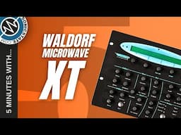 FIVE MINUTES WITH Waldorf Microwave XT - Demo