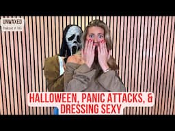 Halloween, Panic Attacks, & Dressing Sexy | Ep. 145 | Unwaxed Podcast