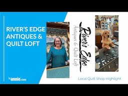 LQS Highlight - River’s Edge Antiques & Quilt Loft