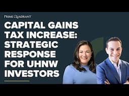 Capital Gains Tax Increase: Strategic Response for UHNW Investors