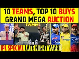 🔴LATE NIGHT YAARI: 10 IPL TEAMS, 10 TOP BUYS? IPL 2025 MEGA AUCTION DYNAMICS