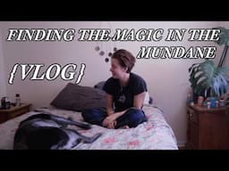 Finding the Magic in the Mundane {vlog}