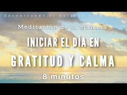 Meditación de la mañana GRATITUD y CALMA 🙏🏼☀️ - 8 minutos MINDFULNESS