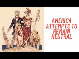 History Brief: America Attempts to Remain Neutral