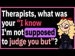 Therapists Reveal The CRAZIEST Stories!