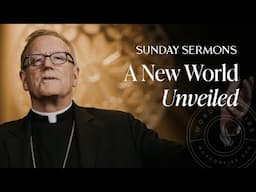 A New World Unveiled - Bishop Barron's Sunday Sermon