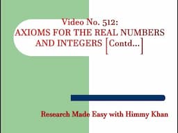 512: Axioms for the Real Numbers and Integers Continued