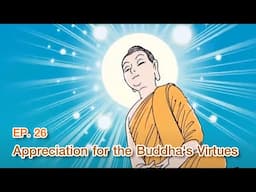 The Life of the Buddha|Ep26 | Appreciation for the Buddha's Virtues