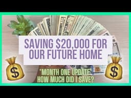 HOW TO SAVE $20,000 FOR A FUTURE HOME | MONTH ONE UPDATE!