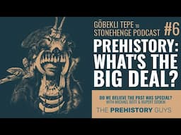 Prehistory: What's the Big Deal? | GTTS Podcast