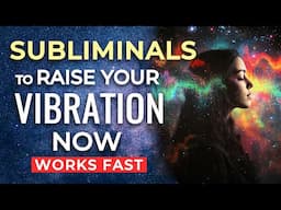 Raise your Vibration SUBLIMINAL Affirmations ★ Align Your Frequency with Positivity and Abundance