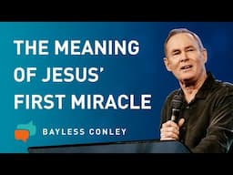 The First Miracle of Jesus (2/2) | Bayless Conley