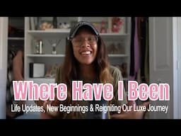 Where Have I Been? Life Updates, New Beginnings, & Reigniting Our Luxe Journey