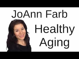 Healthy Aging -- JoAnn Farb