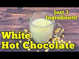 How to Make EASY WHITE HOT CHOCOLATE With 3 Ingredients