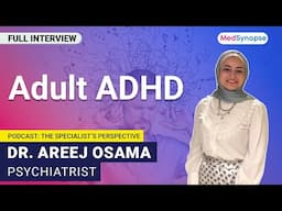 Adult ADHD With Dr. Areej Osama | MedfSynapse