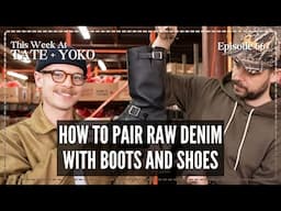 How To Pair Raw Denim With Shoes And Boots - This Week At Tate + Yoko Ep: 66