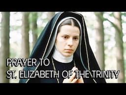 A Soulful Prayer to Saint Elizabeth of the Trinity : Embracing the Divine Presence