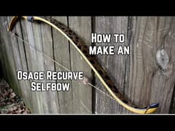 How to Build an Osage Recurve Selfbow from Start to Finish