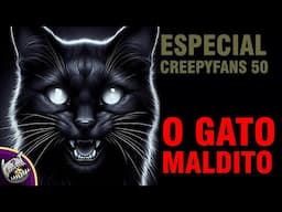 O Gato Maldito | ESPECIAL #creepyfans 50