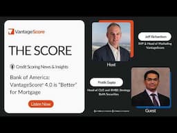 THE SCORE Podcast: Bank of America: VantageScore 4.0 is “Better” for Mortgage