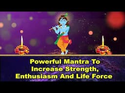 Powerful Mantra to Increase Strength, Enthusiasm and Life Force