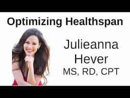 Optimizing Healthspan -- Julieanna Hever , MS, RD, CPT