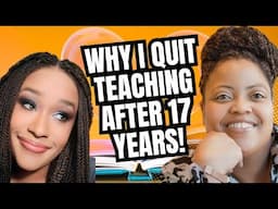 I QUIT TEACHING after 17 years: Dangerous Students, Terrible Principals, Burnout & No Consequences!