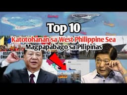 10 KATOTOHANAN Sa West Philippine Sea Na MAGPAPABAGO Sa Pilipinas