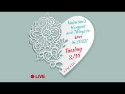 LIVE-Valentine's Hangout and Things to Love in 2023!