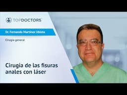 Cirugía de las fisuras anales con láser - Dr. Fernando Martínez Ubieto | Top Doctors