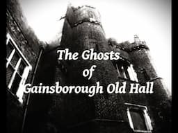 The Ghosts of Gainsborough Old Hall