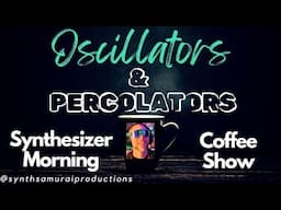 SYNTH NEWS AND COFFEE CHAT | OSCILLATORS & PERCOLATORS