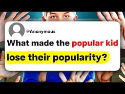 What made the popular kid lose their popularity?