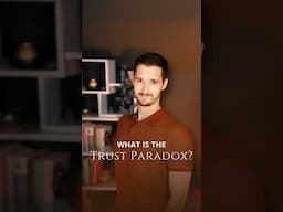 What is the Trust Paradox and why is it true?