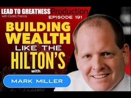 191. Building Wealth Like the Hilton's with Mark Miller | Cedric Francis