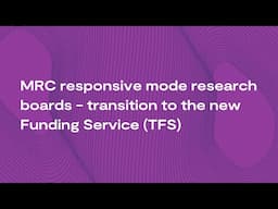 MRC responsive mode research boards - transition to the new Funding Service (TFS) webinar