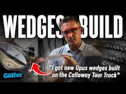 I got new Callaway Opus wedges built on their Tour Truck! | Today's Golfer