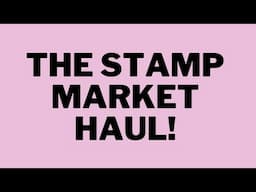 THE STAMP MARKET HAUL!