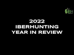 2022 IBERHUNTING YEAR IN REVIEW