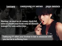 Taehyung FF when your brother-in-law is obsessed with you but he is suffering from - #btsff #vff