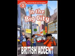 Read and Imagine - Level 2 - In the Big city - British accent