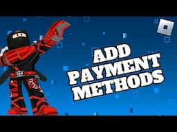 How to Add Payment Methods in Roblox 2024?