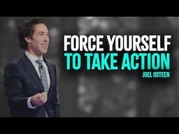 Force Yourself To Take Action | Inspired Joel Osteen Motivation