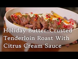 Holiday Butter-Crusted Tenderloin Roast with Citrus Cream Sauce